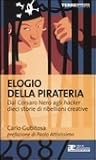 Elogio Della Pirateria: Dal Corsaro Nero Agli Hacker Dieci Storie Di Ribellioni Creative