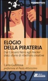 Elogio Della Pirateria: Dal Corsaro Nero Agli Hacker Dieci Storie Di Ribellioni Creative (Paperback)