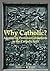 Why Catholic?: Answering Protestant Objections to the Catholic Faith