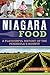 Niagara Food: A Flavourful History of the Peninsula's Bounty