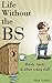 Life Without the BS: Rants, Raves and Other Crazy Stuff