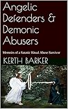 Angelic Defenders & Demonic Abusers: Memoirs of a Satanic Ritual Abuse Survivor