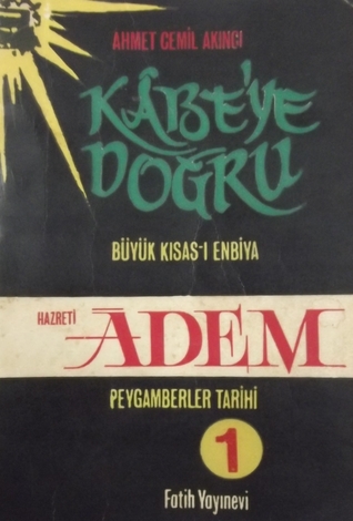 Kâbe'ye Doğru Büyük Kısas-ı Enbiya/ Peygamberler Tarihi 1, Hz. Adem (Paperback)