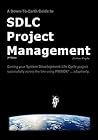 A Down-To-Earth Guide To SDLC Project Management: Getting your system / software development life cycle project successfully across the line using PMBOK adaptively.