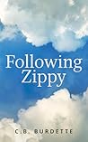 Following Zippy by C.B. Burdette Following Zippy by C.B. Burdette