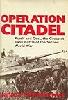 Operation Citadel: Kursk and Orel: The Greatest Tank Battle of the Second World War