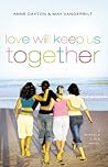 Love Will Keep Us Together by Anne Dayton Love Will Keep Us Together by Anne Dayton