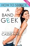 How to Seduce a Band Geek by Cassie Mae