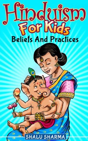 Hinduism For Kids: Beliefs And Practices (Kindle Edition)