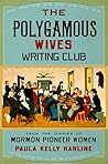 The Polygamous Wives Writing Club: From the Diaries of Mormon Pioneer Women Book cover for The Polygamous Wives Writing Club: From the Diaries of Mormon Pioneer Women
