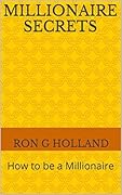 Millionaire Secrets: How to be a Millionaire