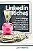 LinkedIn Riches: How To Use...