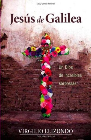 Jesús de Galilea: Un Dios de increíbles sorpresas (Spanish Edition)
