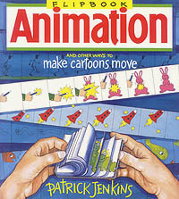 Flipbook Animation: And Other Ways To Make Cartoons Move