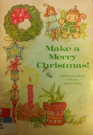 Make a Merry Christmas: Christmas Crafts for the Whole Family