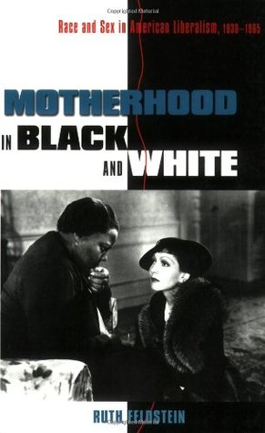 Motherhood in Black and White: Race and Sex in American Liberalism, 1930–1965 (Paperback)
