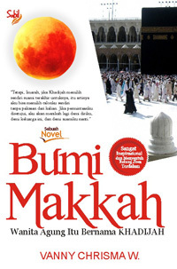 Bumi Makkah: Wanita Agung Itu Bernama Khadijah