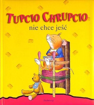 Tupcio Chrupcio. Nie chce jeść