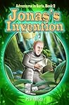 Jonas's Invention (Adventures In Saris, Book 2) - A Middle Grade Fantasy for Children Ages 9-12 and Older (Boy hero/Wizard/Magic) Jonas's Invention (Adventures In Saris, Book 2) - A Middle Grade Fantasy for Children Ages 9-12 and Older (Boy hero/Wizard/Magic)