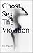Ghost Sex The Violation by G.L. Davies