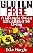 Gluten Free - A Lifestyle Guide for Gluten-free Living: Gluten free guide to the Gluten Free lifestyle, celiac disease and the Gluten free diet