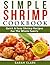 Simple Shrimp Cookbook Quick & Easy Shrimp Recipes For The Whole Family