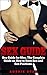 Sex Guide For Men: The Ultimate Guide on How to Have Sex and Sex Positions (sex and marriage, sex education, sex god, sex guide for women, sex slaves, sex positions, sex a mans guide, sex addiction,)