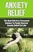 Anxiety: The Most Effective, Permanent Solution To Finally Discover Anxiety Relief For Life! (anxiety, anxiety management, anxiety relief, anxiety disorder, ... anxiety and depression, anxiety self help)