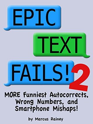 Epic Text Fails! 2: More Funniest Autocorrects, Wrong Numbers, and Smartphone Mishaps