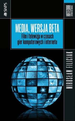 Media, wersja beta. Film i telewizja w czasach gier komputerowych i internetu