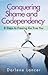Conquering Shame and Codependency by Darlene  Lancer