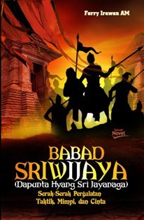 Babad Sriwijaya: Serak-Serak Pergumulan Hati, Taktik, Mimpi, dan Cinta