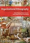 Organizational Ethnography: Studying the Complexity of Everyday Life