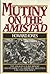 Mutiny on the Amistad: The Saga of a Slave Revolt and its Impact on American Abolition, Law, and Diplomacy