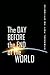 The Day Before the End of the World
