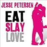 Eat Slay Love by Jesse Petersen