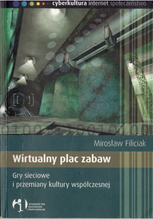 Wirtualny plac zabaw. Gry sieciowe i przemiany kultury współczesnej