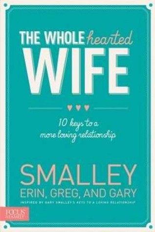 The Whole hearted Wife: 10 Keys to a More Loving Relationship