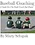 Baseball Coaching: A Guide For The Youth Coach And Parent