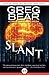 Slant by Greg Bear Slant by Greg Bear
