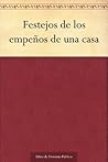 Festejos de los empeños de una casa by Juana Inés de la Cruz Festejos de los empeños de una casa by Juana Inés de la Cruz