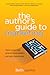 The Author's Guide to Marketing: Make a Plan That Attracts More Readers and Sells More Books (You May Even Enjoy It)