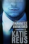 Darkness Awakened by Katie Reus Darkness Awakened by Katie Reus