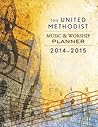 The United Methodist Music & Worship Planner 2014-2015 The United Methodist Music & Worship Planner 2014-2015