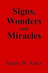 Signs, Wonders, & Miracles Signs, Wonders, & Miracles