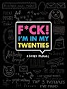 F*ck I'm in My Twenties by Emma Koenig