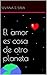 El amor es cosa de otro planeta (Spanish Edition)