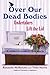 Over Our Dead Bodies Undertakers Lift the Lid by Ken McKenzie
