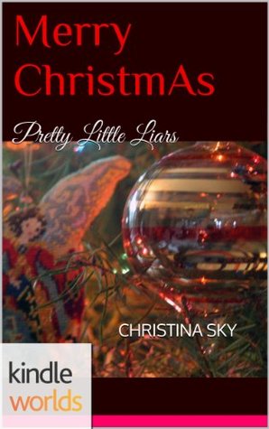 Merry ChristmAs (Pretty Little Liars; PLL HolidAys)