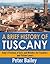 A Brief History of Tuscany: Italy's Province of Arts and Wonders for Travelers and Fiction Lovers